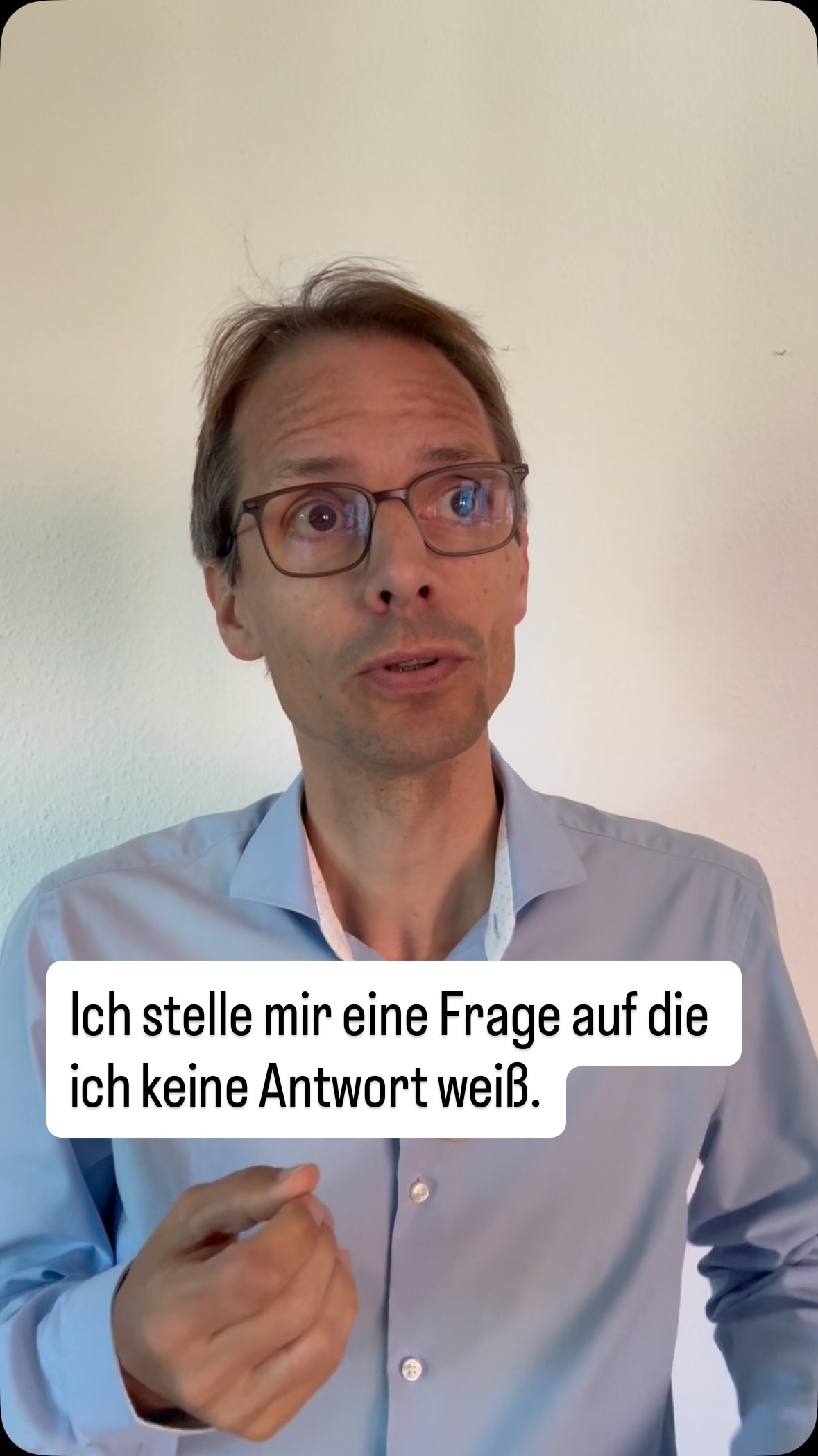 Ich stelle mir eine Frage auf die ich keine Antwort weiß. Bei der zweiten Frage fallen mir auch noch viele Alternativen ...